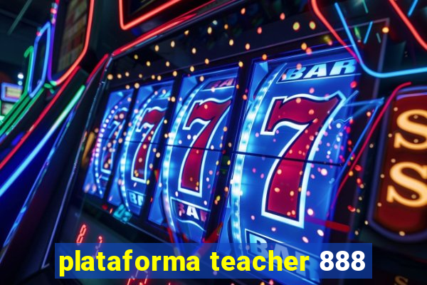 plataforma teacher 888